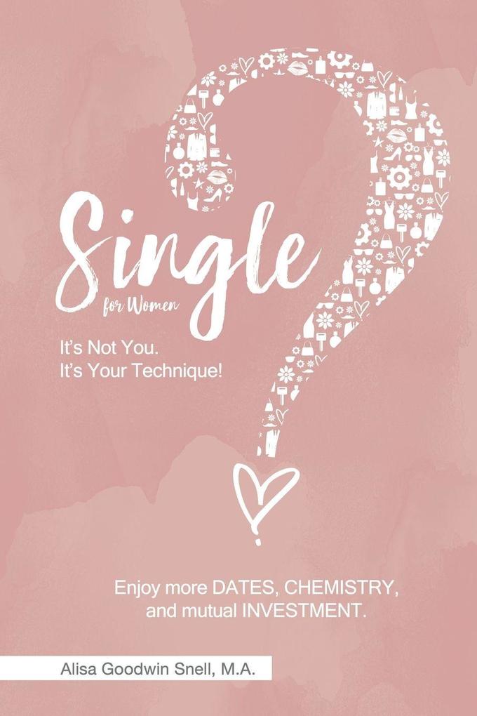 Single? It's Not You. It's Your Technique (for Women)