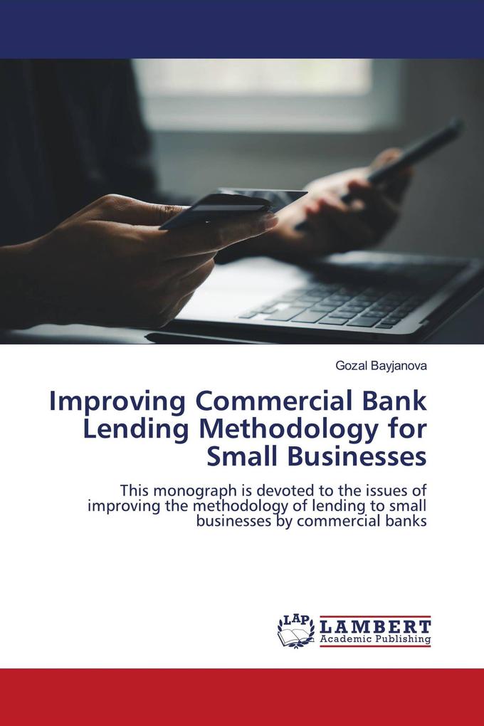Improving Commercial Bank Lending Methodology for Small Businesses