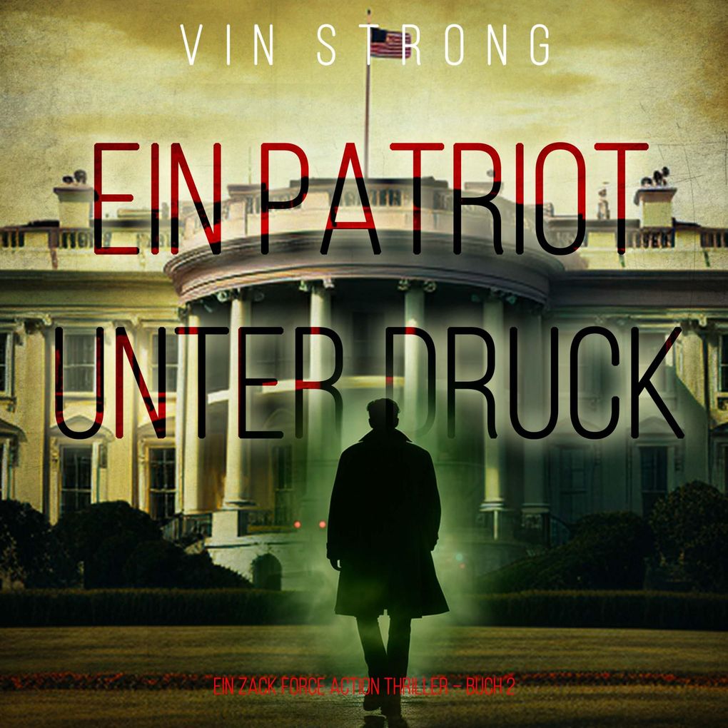 Ein Patriot unter Druck (Ein Zack Force Action Thriller Buch 2)