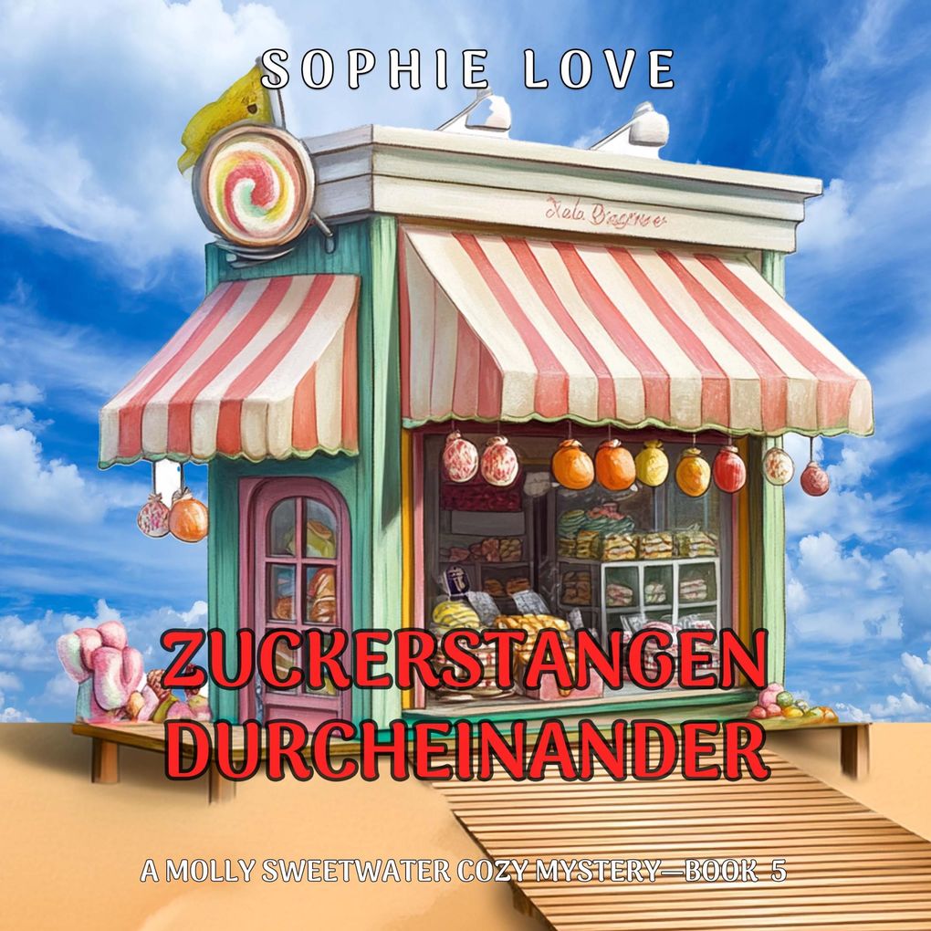 Zuckerstangen-Durcheinander (Ein Molly-Sweetwater-Krimi Band 5)