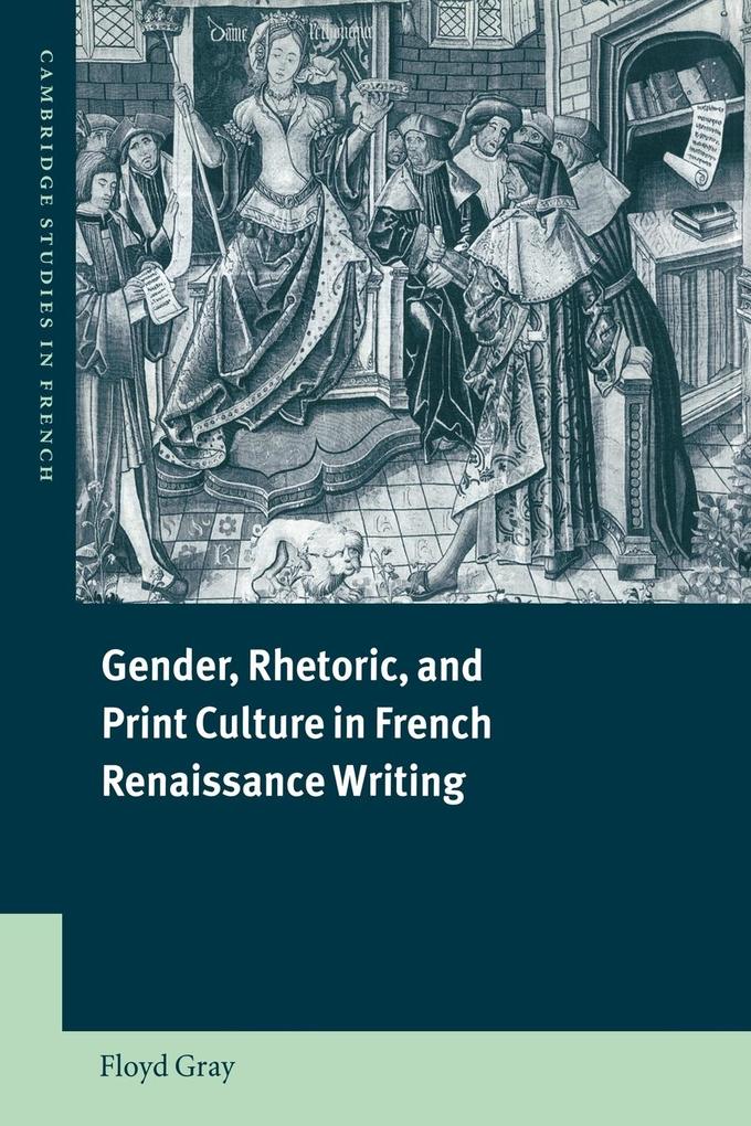 Gender Rhetoric and Print Culture in French Renaissance Writing