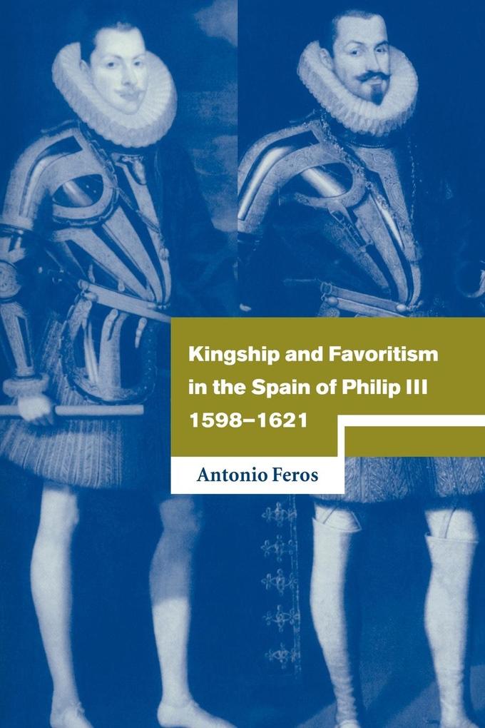 Kingship and Favoritism in the Spain of Philip III 1598 1621