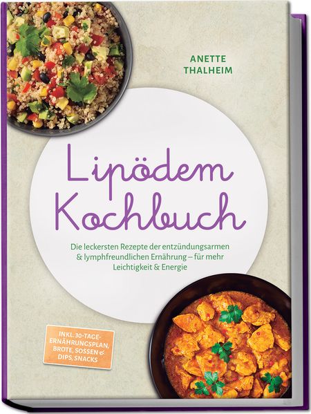 Lipödem Kochbuch: Die leckersten Rezepte der entzündungsarmen & lymphfreundlichen Ernährung - für mehr Leichtigkeit & Energie - inkl. 30-Tage-Ernährungsplan Brote Soßen & Dips Snacks