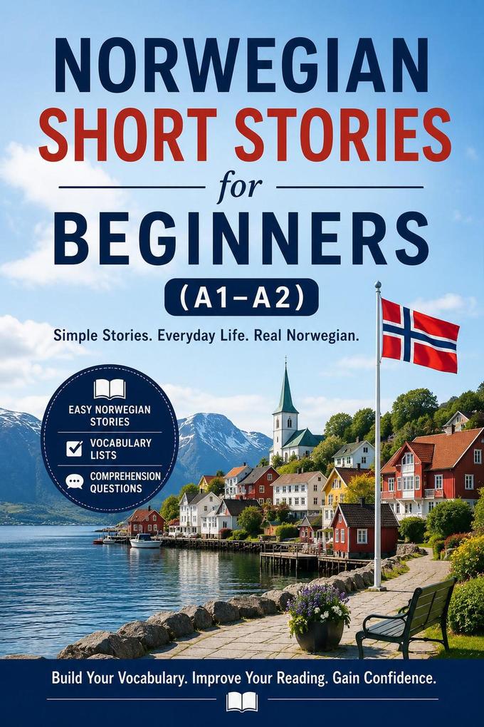 Norwegian Short Stories for Beginners (A1 A2): Build Vocabulary and Reading Confidence Through Everyday Stories