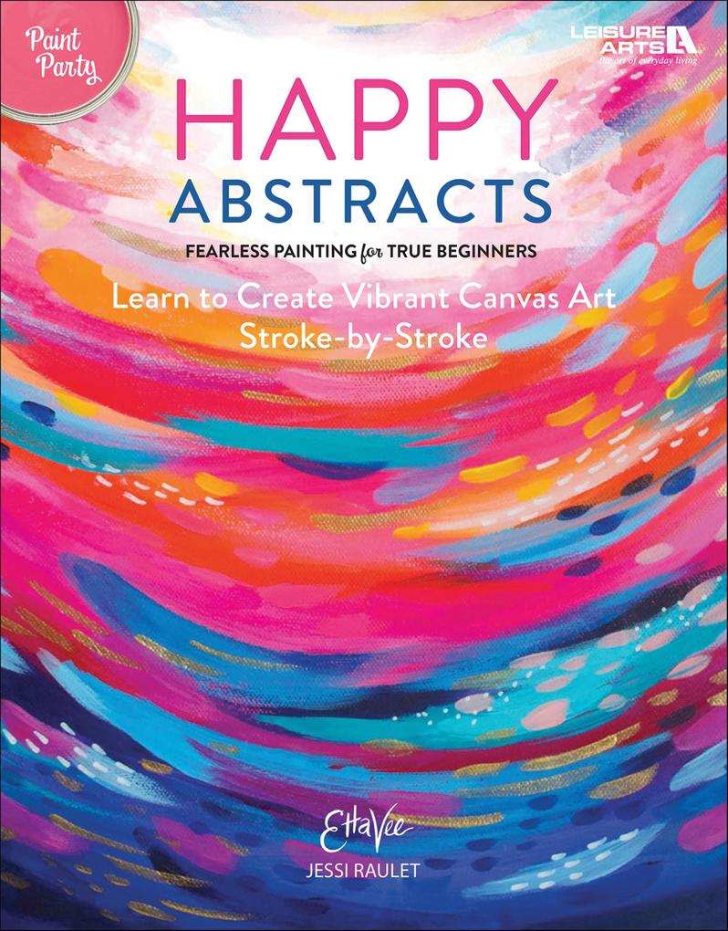Happy Abstracts-Fearless Painting for True Beginners