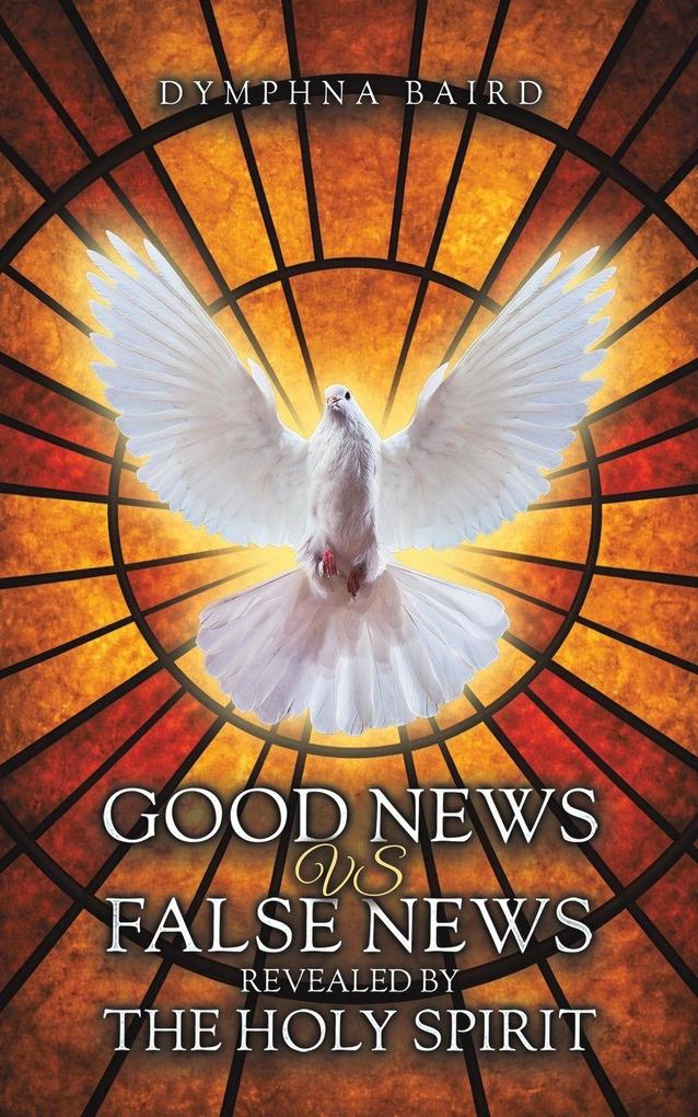Good News vs False News Revealed by The Holy Spirit