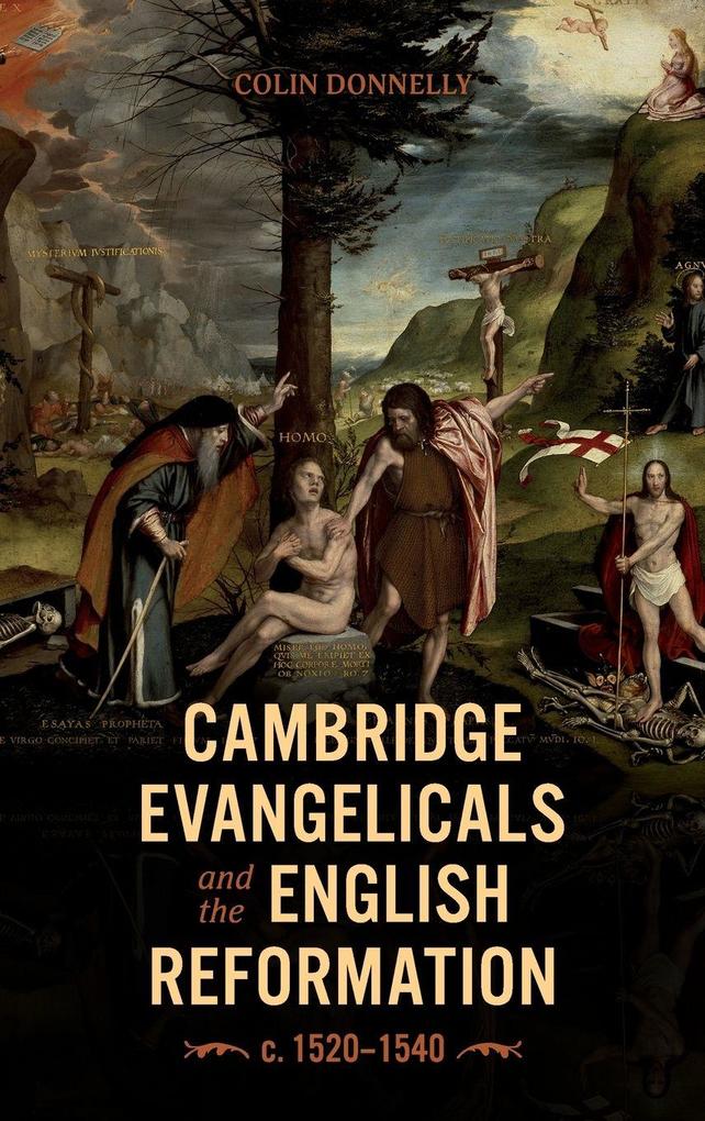 Cambridge Evangelicals and the English Reformation c. 1520-1540