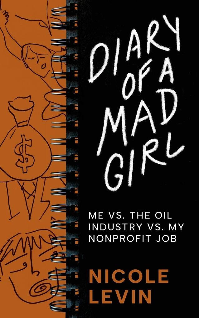 Diary of a Mad Girl; Me Vs. The Oil Industry Vs. My Nonprofit Job