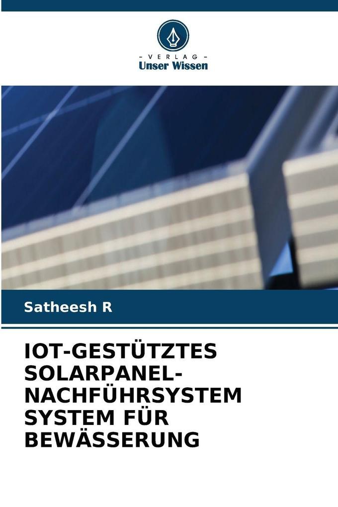 IOT-GESTÜTZTES SOLARPANEL-NACHFÜHRSYSTEM SYSTEM FÜR BEWÄSSERUNG