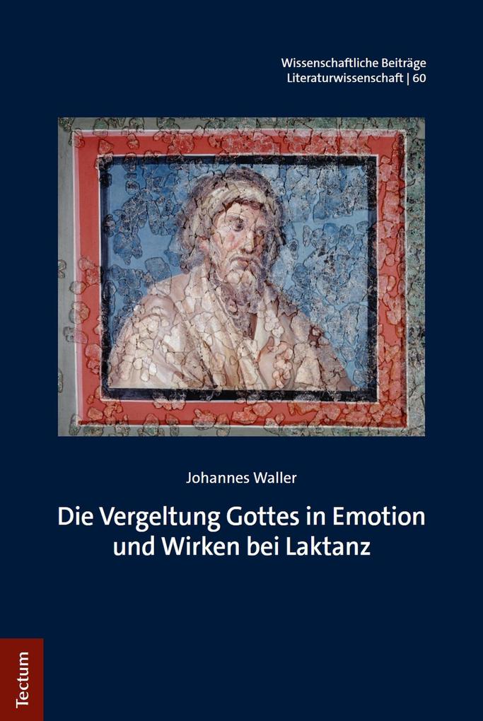 Die Vergeltung Gottes in Emotion und Wirken bei Laktanz