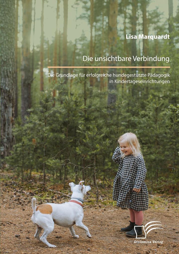 Die unsichtbare Verbindung. Die Grundlage für erfolgreiche hundegestützte Pädagogik in Kindertageseinrichtungen