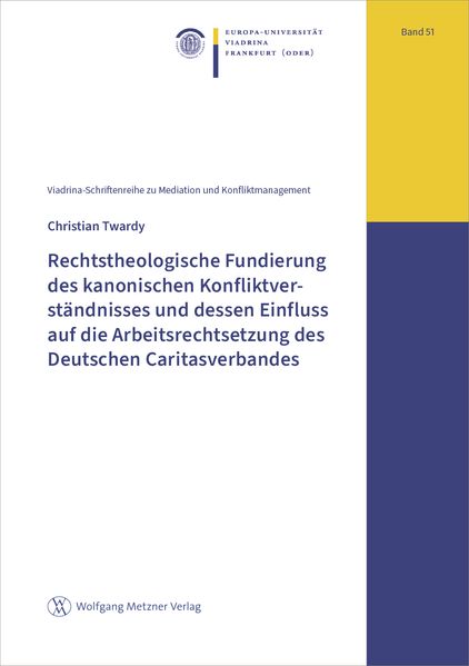 Rechtstheologische Fundierung des kanonischen Konfliktverständnisses und dessen Einfluss auf die Arbeitsrechtsetzung des Deutschen Caritasverbandes