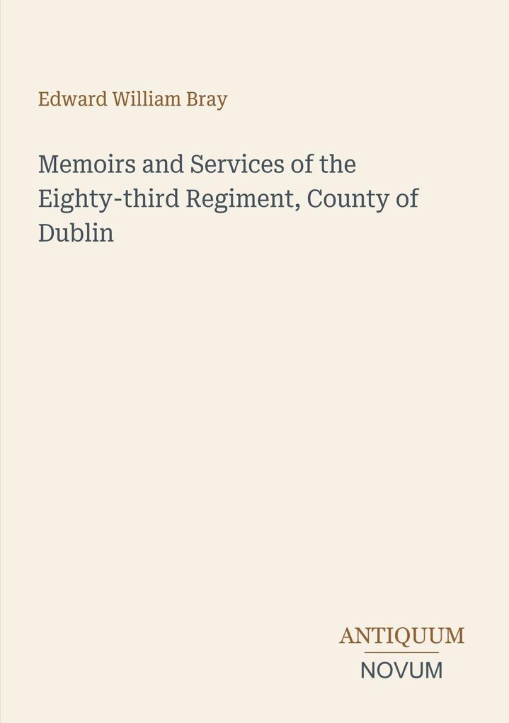 Memoirs and Services of the Eighty-third Regiment County of Dublin