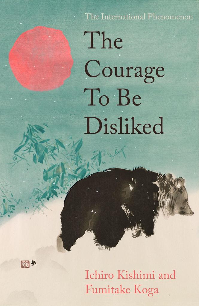 The Courage To Be Disliked