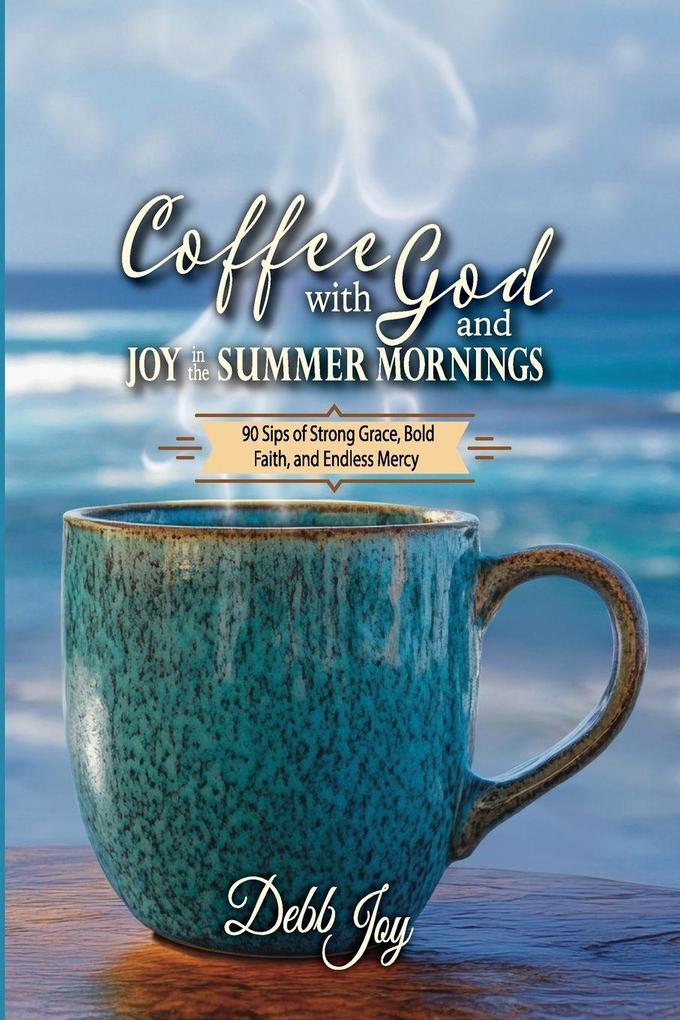 Coffee with God and Joy in the Summer Mornings