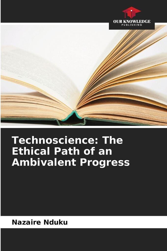 Technoscience: The Ethical Path of an Ambivalent Progress