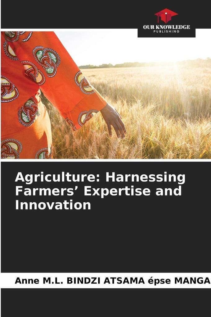 Agriculture: Harnessing Farmers' Expertise and Innovation