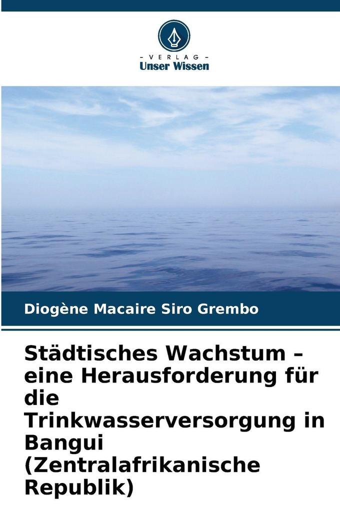 Städtisches Wachstum - eine Herausforderung für die Trinkwasserversorgung in Bangui (Zentralafrikanische Republik)