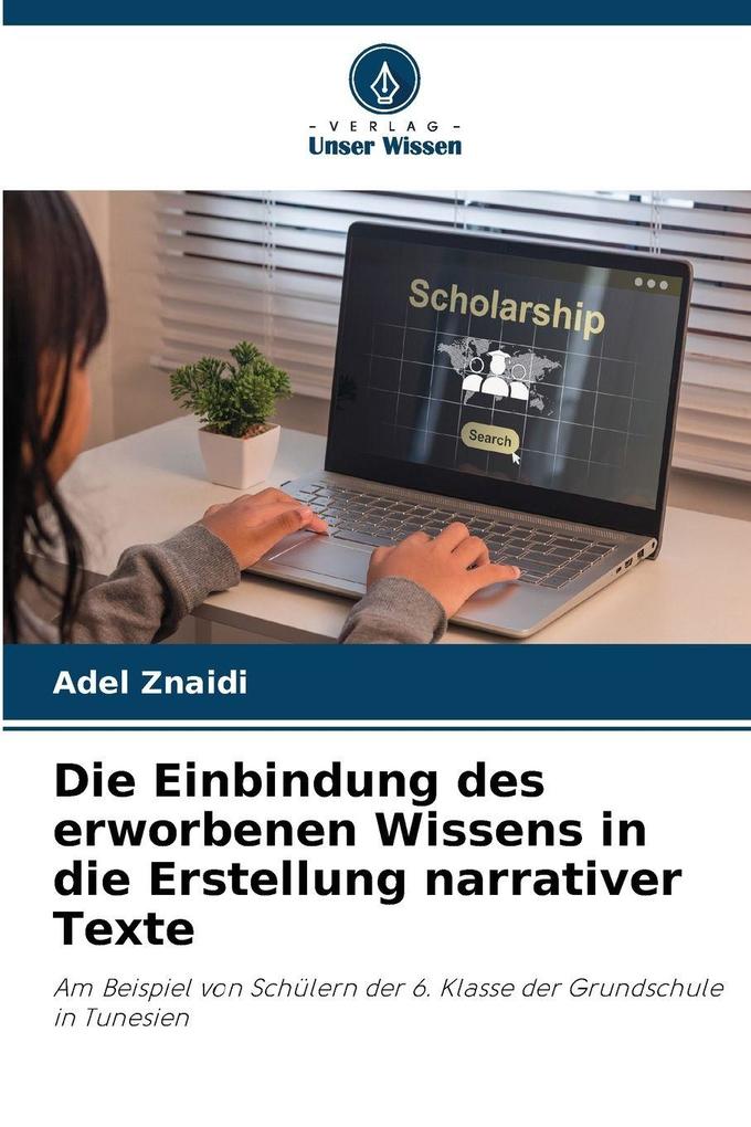 Die Einbindung des erworbenen Wissens in die Erstellung narrativer Texte