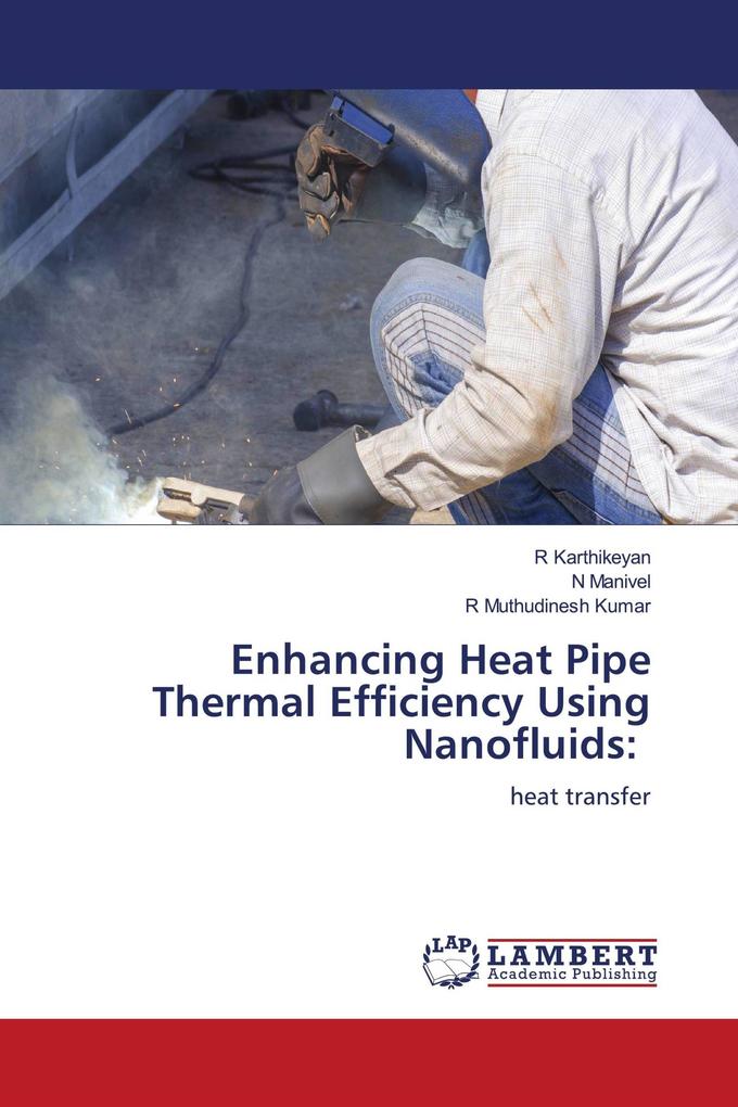 Enhancing Heat Pipe Thermal Efficiency Using Nanofluids: