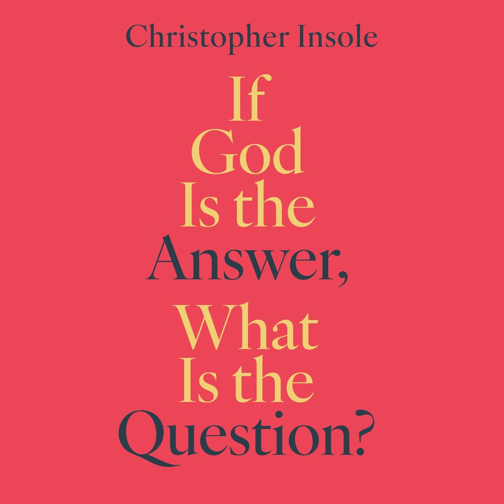 If God is The Answer What is the Question?