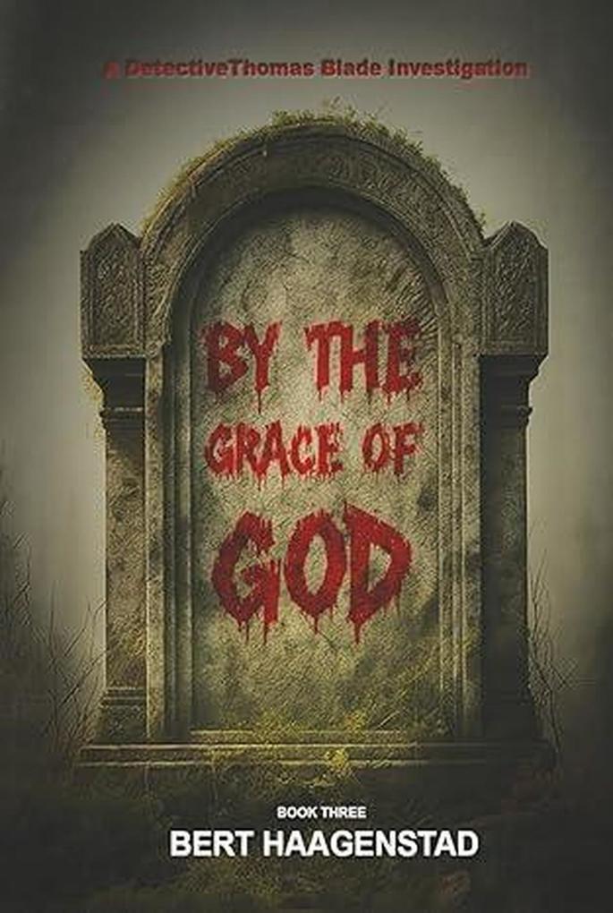 By the Grace of God: A Detective Thomas Blade Investigation