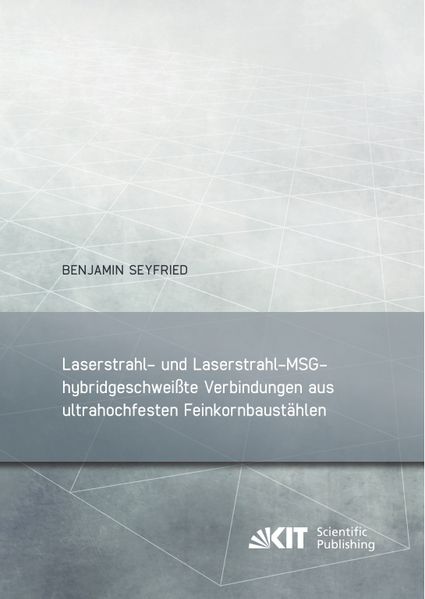 Laserstrahl- und Laserstrahl-MSG-hybridgeschweißte Verbindungen aus ultrahochfesten Feinkornbaustählen