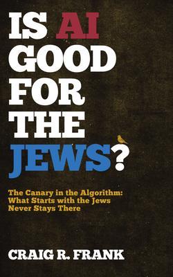 Is AI Good for the Jews?: The Canary in the Algorithm