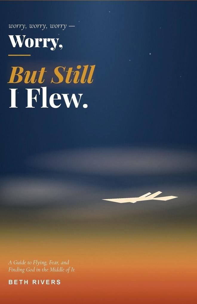 Worry Worry Worry But Still I Flew