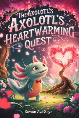 The Axolotl's Heartwarming Quest