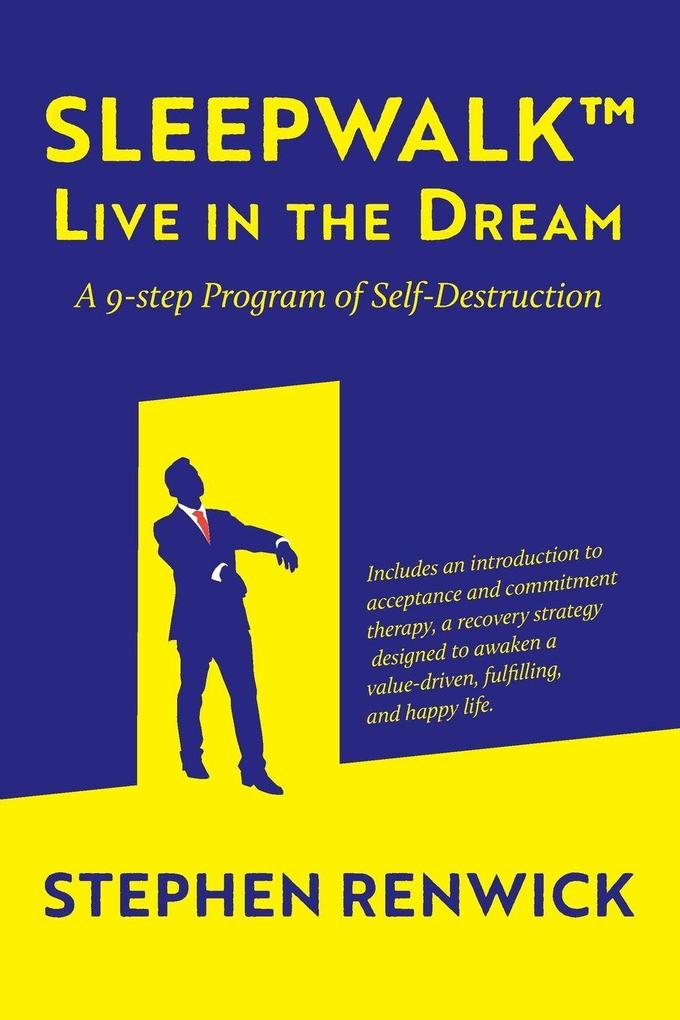 Sleepwalk. Live in the Dream. A 9-Step Program of Self-Destruction.