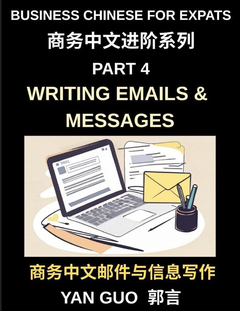Business Chinese for Expats (Part 4)- Writing Emails and Messages Business Chinese Writing Skills for Expats Master Professional Emails Messages and Workplace Communication in Mandarin
