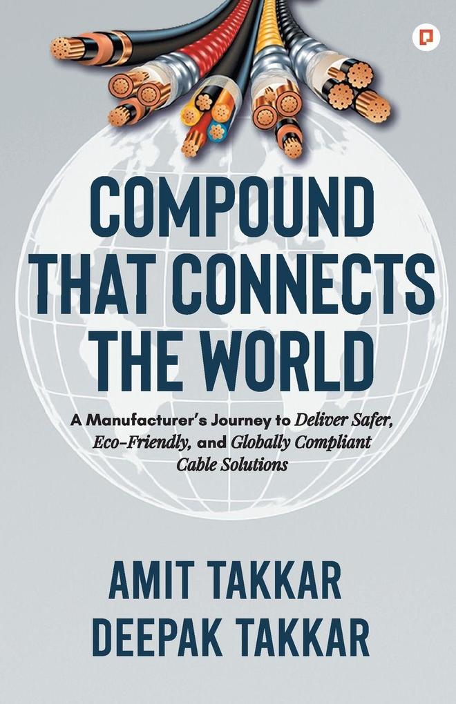 Compound That Connects The World;A Manufacturer's Journey to Deliver Safer Eco-Friendly and Globally Compliant Cable Solutions
