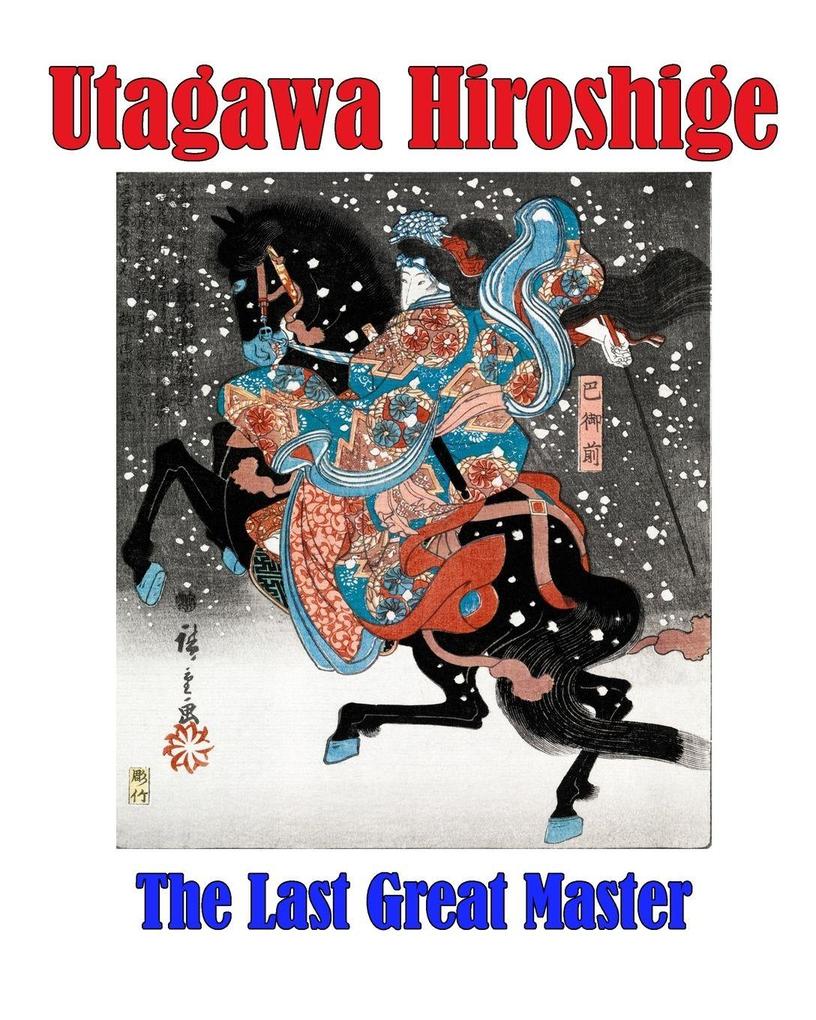 Utagawa Hiroshige - The Last Great Master