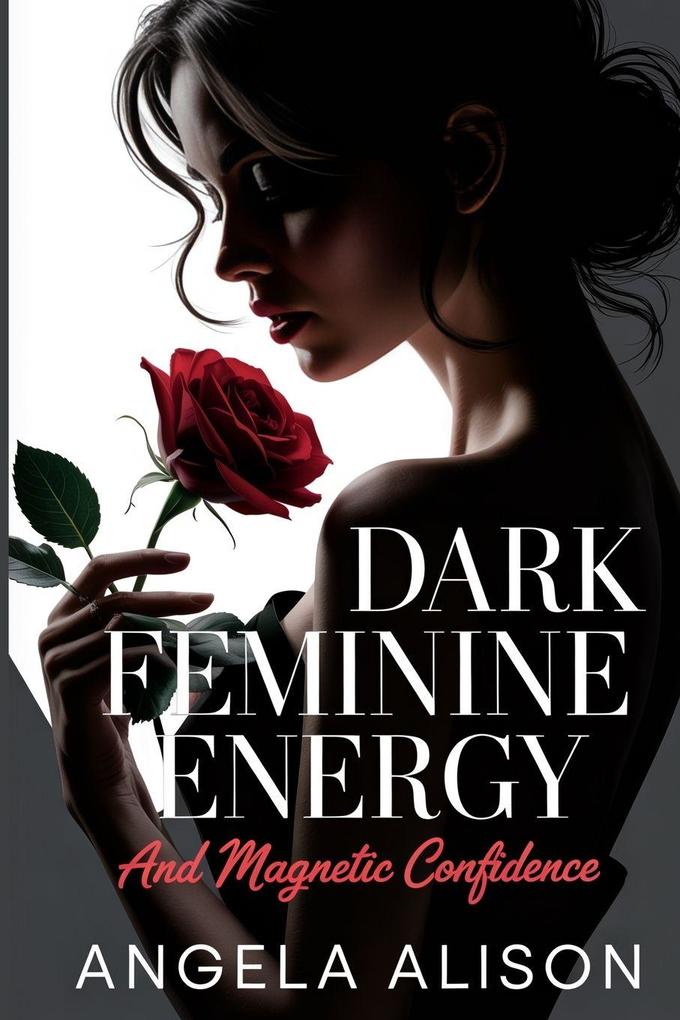 Dark Feminine Energy and Magnetic Confidence