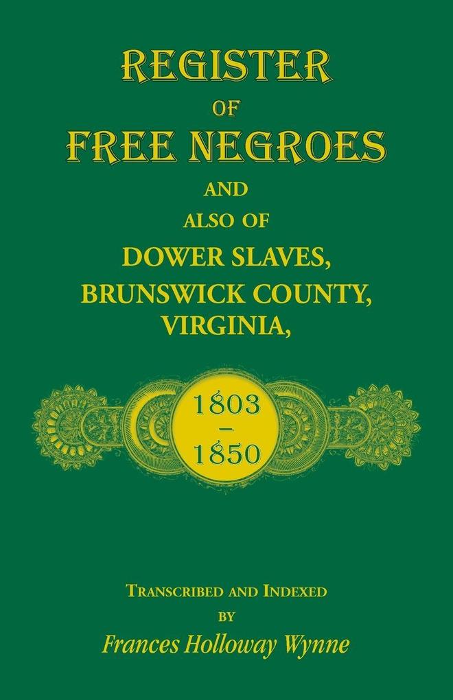 Register of Free Negroes and also of Dower Slaves Brunswick County Virginia 1803-1850