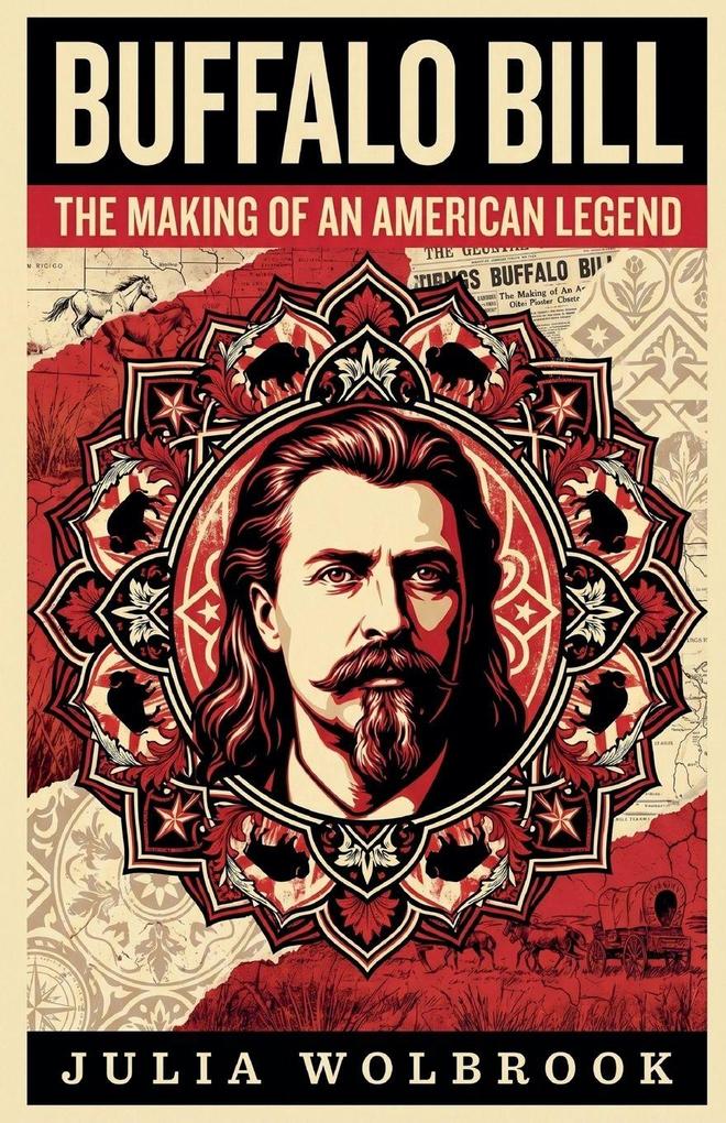 Buffalo Bill The Making of an American Legend