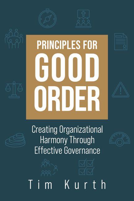 Principles for Good Order: Creating Organizational Harmony Through Effective Governance