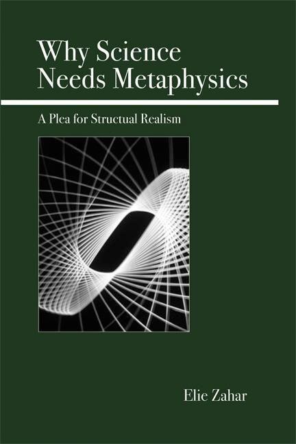 Why Science Needs Metaphysics: A Plea for Structural Realism - Elie Zahar