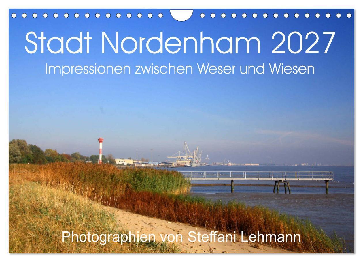 Stadt Nordenham 2027. Impressionen zwischen Weser und Wiesen (Wandkalender 2027 DIN A4 quer) CALVENDO Monatskalender