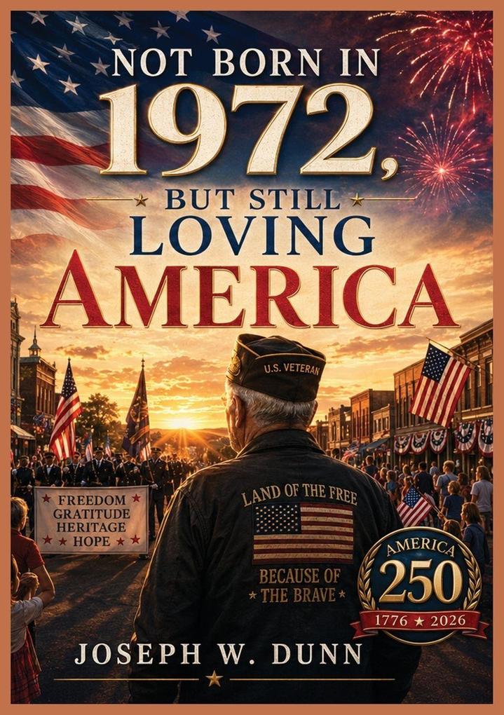NOT BORN IN 1972 BUT STILL LOVING AMERICA
