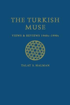 The Turkish Muse: Views & Reviews 1960s-1990s - Talat S. Halman