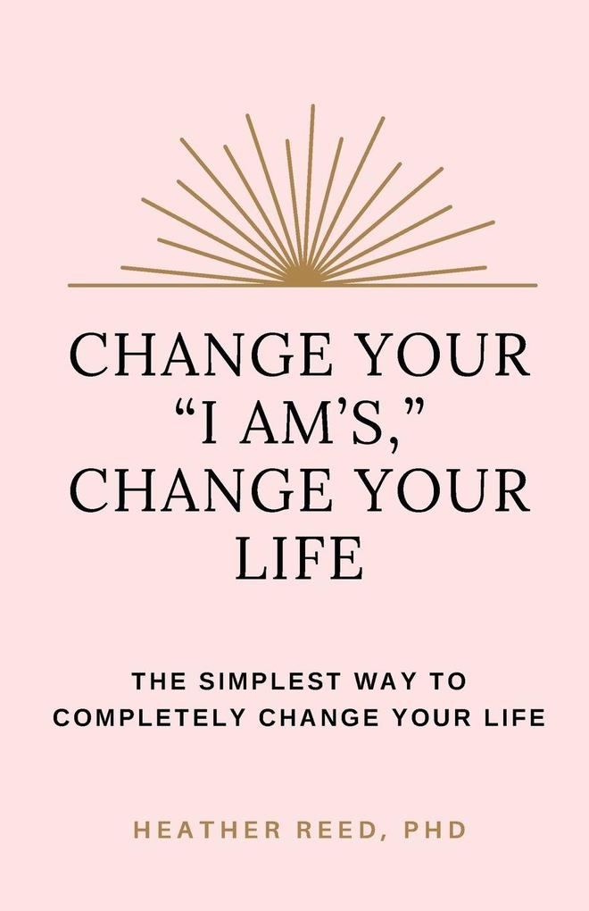 Change Your 'I Am's' Change Your Life