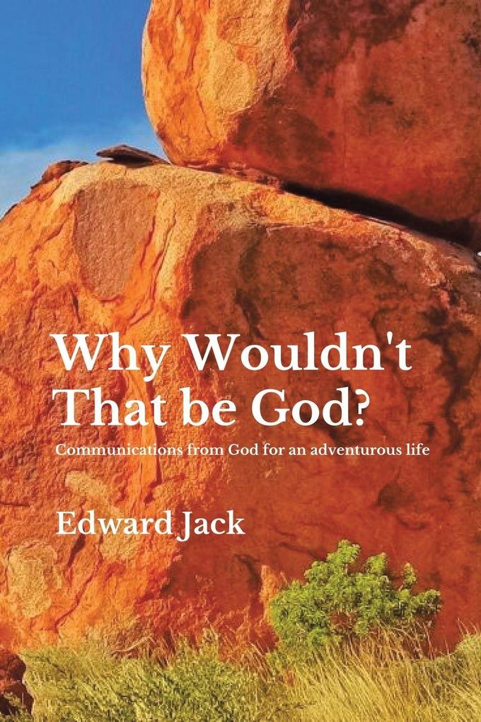 Why Wouldn't That Be God?