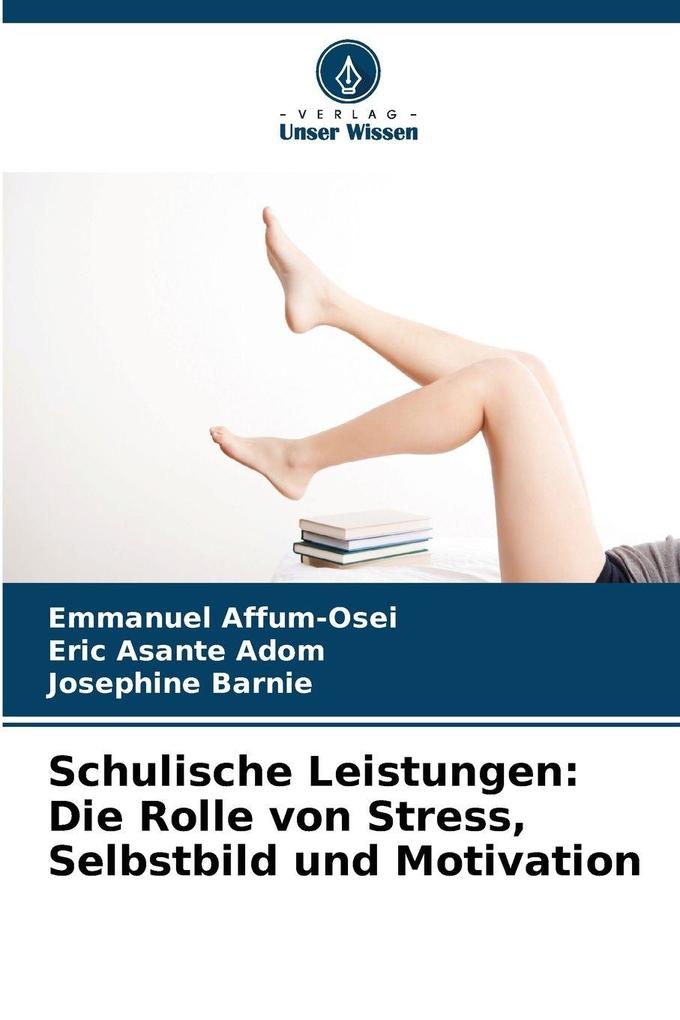 Schulische Leistungen: Die Rolle von Stress Selbstbild und Motivation