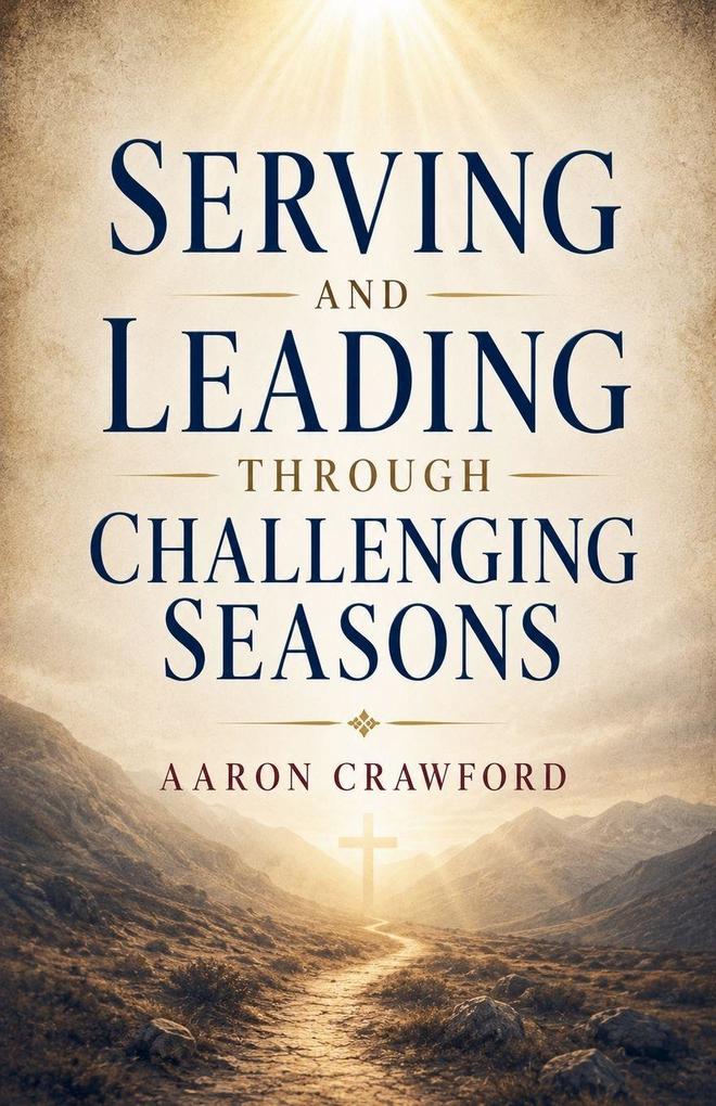 Serving and Leading Through Challenging Seasons