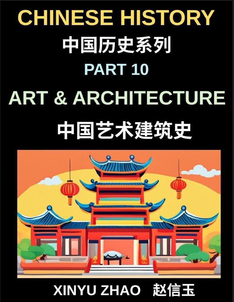 Chinese History Chronicles (Part 10)- Art and Architecture Through the Ages Temples Palaces Calligraphy and Traditional Cultural Heritage Explained