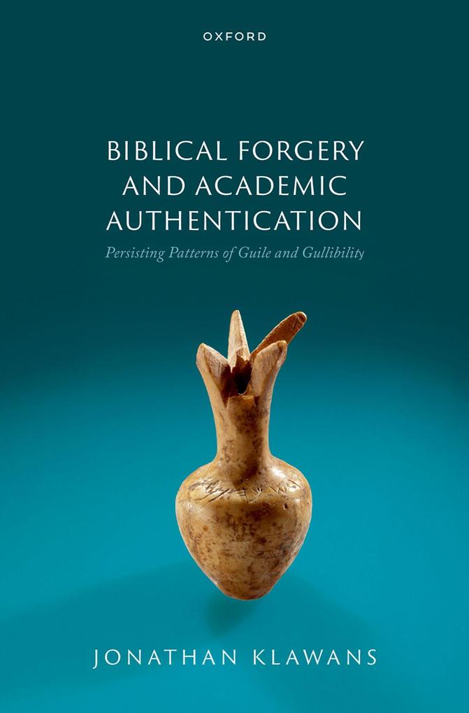 Biblical Forgery and Academic Authentication: Persisting Patterns of Guile and Gullibility