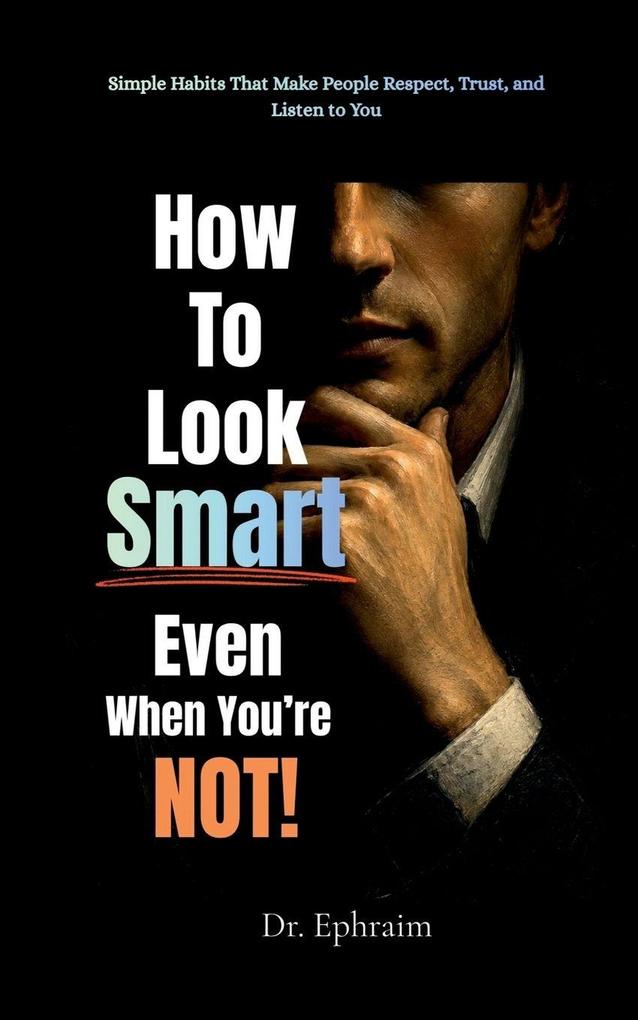 How to Look Smart - Even When You're Not!