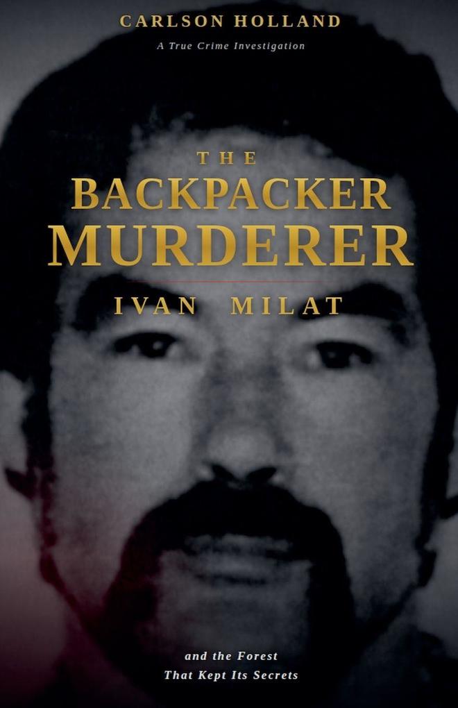 The Backpacker Murderer Ivan Milat and the Forest That Kept Its Secrets